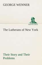 The Lutherans of New York Their Story and Their Problems