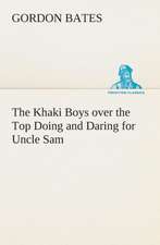 The Khaki Boys Over the Top Doing and Daring for Uncle Sam: A Story of Tomorrow 1920 - 1935