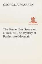 The Banner Boy Scouts on a Tour, Or, the Mystery of Rattlesnake Mountain: Or, Winning the Plaudits of the Sunny South