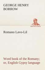 Romano LaVO-Lil: Word Book of the Romany Or, English Gypsy Language