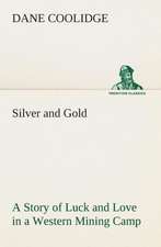 Silver and Gold a Story of Luck and Love in a Western Mining Camp: Word Book of the Romany Or, English Gypsy Language