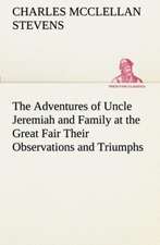 The Adventures of Uncle Jeremiah and Family at the Great Fair Their Observations and Triumphs