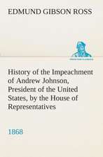 History of the Impeachment of Andrew Johnson, President of the United States, by the House of Representatives, and His Trial by the Senate for High Cr: Forest Ranger a Romance of the Mountain West