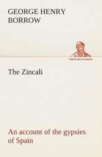 The Zincali: An Account of the Gypsies of Spain