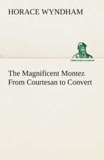 The Magnificent Montez from Courtesan to Convert: Essays on the Character and Mission of the Poet as Interpreted in English Verse of the Last One Hundred and Fifty Year