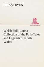 Welsh Folk-Lore a Collection of the Folk-Tales and Legends of North Wales