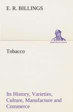 Tobacco Its History, Varieties, Culture, Manufacture and Commerce