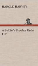 A Soldier's Sketches Under Fire