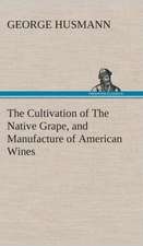 The Cultivation of the Native Grape, and Manufacture of American Wines: Book II. for the Second Year of the High School