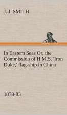 In Eastern Seas Or, the Commission of H.M.S. 'Iron Duke, ' Flag-Ship in China, 1878-83: Word Book of the Romany Or, English Gypsy Language