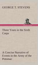 Three Years in the Sixth Corps a Concise Narrative of Events in the Army of the Potomac, from 1861 to the Close of the Rebellion, April, 1865: Persia the History, Geography, and Antiquities of Chaldaea, Assyria, Babylon,
