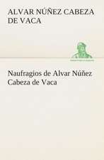 Naufragios de Alvar Nunez Cabeza de Vaca: Or, an Indian Drinke