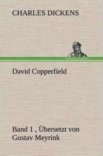 David Copperfield - Band 1, Ubersetzt Von Gustav Meyrink: Gesamtwerk