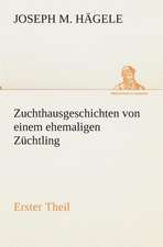 Zuchthausgeschichten Von Einem Ehemaligen Zuchtling Erster Theil: Der Tragodie Zweiter Teil