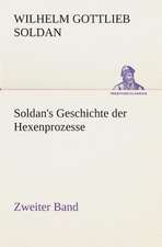 Soldan's Geschichte Der Hexenprozesse Zweiter Band: Der Tragodie Zweiter Teil