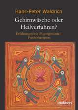 Gehirnwasche Oder Heilverfahren?: Indiens Religionen Im Lichte Moderner Erkenntnisse