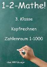 1-2-Mathe! - 3. Klasse - Kopfrechnen, Zahlenraum bis 1000