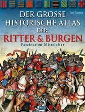 Der große historische Atlas der Ritter und Burgen