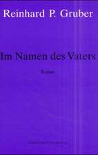 Werke - Gruber, Reinhard P / Im Namen des Vaters