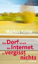 Das Dorf ist wie das Internet, es vergisst nichts