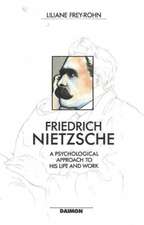 Friedrich Nietzsche: A Psychological Approach to His Life & Work