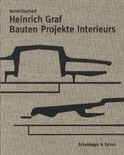 Heinrich Graf 1930-2010: Bauten, Projekte, Interieurs