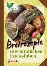 Brotrezepte aus ländlichen Backstuben. Landküche