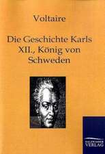 Die Geschichte Karls XII., Königs von Schweden