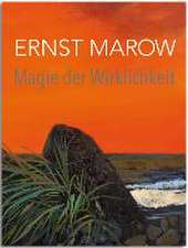 Ernst Marow - Magie der Wirklichkeit