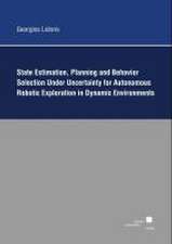 State Estimation, Planning, and Behavior Selection Unter Uncertainty for Autonomous Robotic Exploration in Dynamic Environments