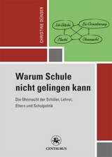 Warum Schule nicht gelingen kann: Die Ohnmacht der Schüler, Lehrer, Eltern und Schulpolitik