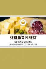 Berlin's Finest. 50 Exquisite Lebensmittelgeschäfte in Berlin