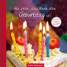 Wie schön, dass heute dein Geburtstag ist!