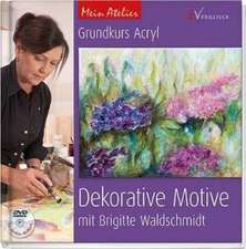 Mein Atelier: Grundkurs Acryl - Dekorative Motive