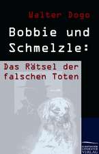 Bobbie und Schmelzle: Das Rätsel der falschen Toten