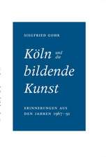 Siegfried Gohr. Köln und die bildende Kunst