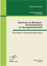 Business-To-Business-Kommunikation Im Verlagsbuchhandel: Eine Studie Im Deutschsprachigen Raum