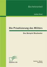 Die Privatisierung Des Milit RS: Das Beispiel Blackwater