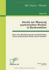 Ansatz Zur Messung Systemischen Risikos in Bankrenditen: Kann Eine Renditeanomalie Bei Bankaktien Durch Systemisches Risiko Erkl Rt Werden?