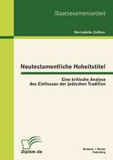 Neutestamentliche Hoheitstitel: Eine Kritische Analyse Des Einflusses Der J Dischen Tradition