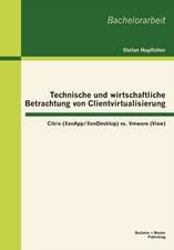 Technische Und Wirtschaftliche Betrachtung Von Clientvirtualisierung: Citrix (Xenapp/Xendesktop) vs. Vmware (View)