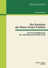 Die Evolution Der Roten Armee Fraktion: Von Der Stadtguerilla Zur Antiimperialistischen Front