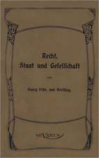 Georg Von Hertling - Recht, Staat Und Gesellschaft: Kritische Betrachtungen Uber Die Grundlagen Des Staats- Und Volkerrechts