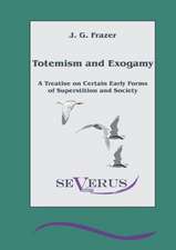 Totemism and Exogamy - A Treatise on Certain Early Forms of Superstition and Society