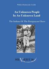 An Unknown People in an Unknown Land: The Indians of the Paraguayan Chaco