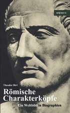 R Mische Charakterk Pfe. Ein Weltbild in Biographien: Scipio Der Ltere, Cato Der Zensor, Die Gracchen, Sulla, Lukull, Pompejus, Julius C Sar, Mark Ant