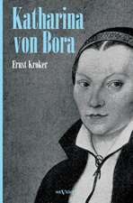 Katharina Von Bora - Martin Luthers Frau. Biographie: Biographie