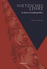 Nietzsches Lehre in Ihren Grundbegriffen - Die Ewige Wiederkunft Des Gleichen Und Der Sinn Des Ubermenschen: Ein Beitrag Zur Naturgeschichte Der Revolution