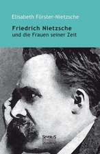 Friedrich Nietzsche und die Frauen seiner Zeit