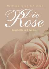 Die Rose: Geschichte Und Symbolik